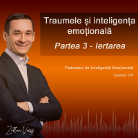 Ep.108 - Traumele și inteligența emoțională - Iertarea (partea 3)