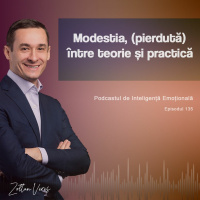 Ep.135 - Modestia, (pierdută) între teorie și practică