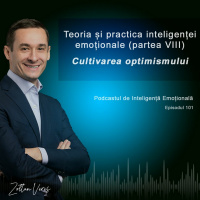 Ep.101 - Teoria și practica inteligenței emoționale (partea 8) - Cultivarea optimismului