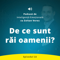 Ep.22 - De ce sunt rai oamenii?