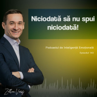 Ep.143 - Niciodată să nu spui niciodată!