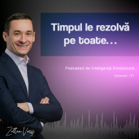 Ep.137 - Timpul le rezolvă pe toate…