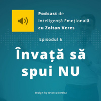 EP.06 - Învață să spui NU