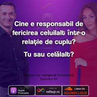 Ep.53 - Cine e responsabil de fericirea celuilalt intr-o relatie de cuplu? Tu sau celalalt?
