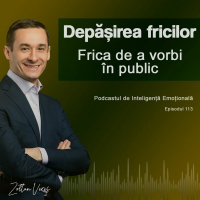 Ep.113 - Depășirea fricilor - Frica de a vorbi în public