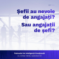 Ep.43 - Sefii au nevoie de angajati? Sau angajatii de sefi?