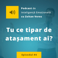 EP.04 - Tu ce tipar de atașament ai?