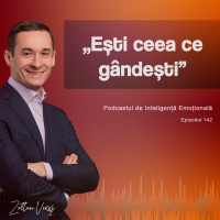 Ep.142 - „Ești ceea ce gândești”