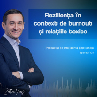 Ep.128 - Reziliența în context de burnout și relațiile toxice