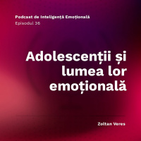 Ep.36 - Adolescenții si lumea lor emoțională