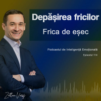 Ep.114 - Depășirea fricilor – Frica de eșec