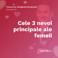 Ep.38 - Cele 3 nevoi principale ale femeii