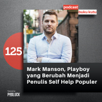 125. Mark Manson, Playboy yang Berubah Menjadi Penulis Self Help Populer