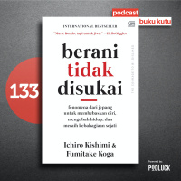133. Berani Tidak Disukai - Cara Ekstrem Menjadi Manusia yang Anti Sedih