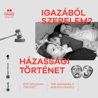 IGAZÁBÓL SZERELEM? ep.07.: Házassági történet (feat. Tari Annamária)