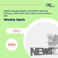 Weekly Opsia #69 - Apple Digugat Baidu, Kok Bisa?! Startup Grocery Lokal PHK! Ada Calon Unicorn Baru Nih