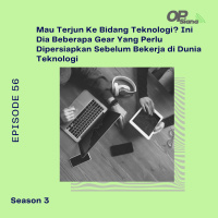 Episode 56 S3 - Mau Terjun Ke Bidang Teknologi? Ini Dia Beberapa Gear Yang Perlu Dipersiapkan Sebelum Bekerja di Dunia Teknologi