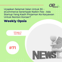 Weekly Opsia #71 - Ucapkan Selamat Jalan Untuk 3G - eCommerce Serempak Naikin Fee - Ada Startup Yang Kasih Pinjaman Ke Karyawan Untuk Nonton Konser?