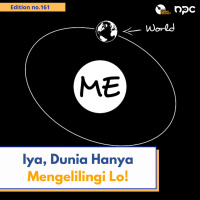 161 - Iya, Dunia Hanya Mengelilingi Lo!