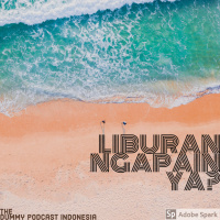 Dummy Podcast Edisi 58 - Liburan Ngapain Ya?