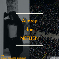 Dummy Podcast Edisi 54 - Audrey dan Netjen