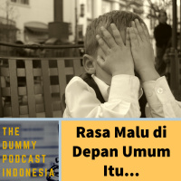 Dummy Podcast Edisi 50 - Rasa Malu di Depan Umum Itu...