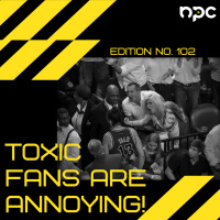#102 - Toxic Fans Are Annoying!