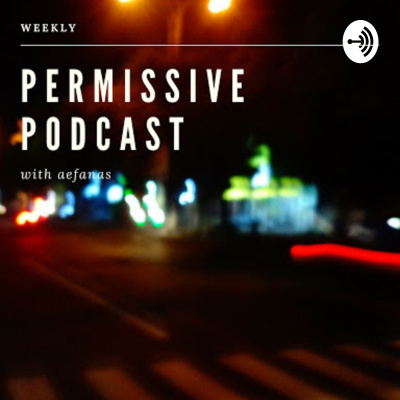 Permissive Podcast With Aef Anas