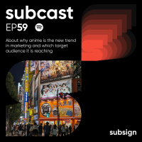 Anime is the new trend in marketing | Subcast 59