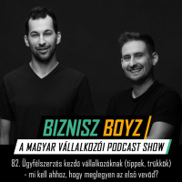 82. Ügyfélszerzés kezdő vállalkozóknak - mi kell ahhoz, hogy meglegyen az első vevőd?