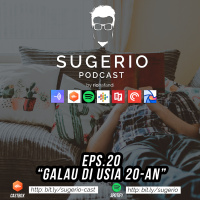 Sugerio Podcast Eps 20 - Galau di usia 20an