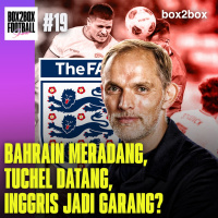 BAHRAIN MERADANG, TUCHEL DATANG, INGGRIS JADI GARANG? | Box2Box Football Show #19