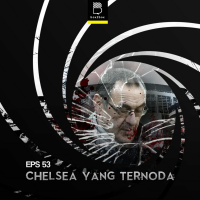 Eps 53: Chelsea yang Ternoda!