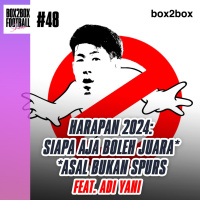 Box2Box Football Show: Harapan 2024: Siapa Aja Boleh Juara *Asal Bukan Spurs* (Feat. Adiyani)
