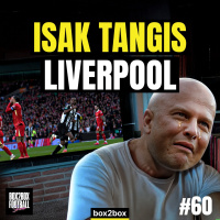 ISAK TANGIS LIVERPOOL, BARCELONA ABSOLUTE CINEMA | Box2Box Football Show #60