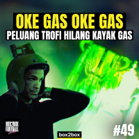 OKE GAS OKE GAS: PELUANG TROFI HILANG KAYAK GAS | Box2Box Football Show #49