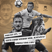 Eps.11: Totti Udah Nyerah soal Juventus, Gimana yang lain?