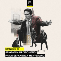 Eps 18: Jangan Mau Dibohongi Pakai Sepakbola Menyerang