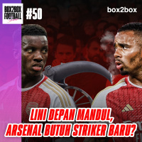 Box2Box Football Show: Lini Depan Mandul, Arsenal Butuh Striker Baru?
