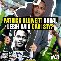 PATRICK KLUIVERT BAKAL LEBIH BAGUS DARI STY? | Box2Box Football Show #41