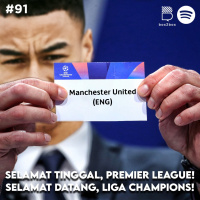 #91 Selamat Tinggal, Premier League! Selamat Datang, Liga Champions! 