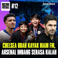 CHELSEA UDAH KAYAK MAIN FM, ARSENAL IMBANG SERASA KALAH | Box2Box Football Show #12