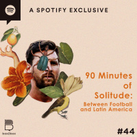 #44 90 Minutes of Solitude: Between Football and Latin America