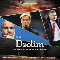 Eps 42: Dzolim, Pep Singit, Klopp Galau, Ole Bangsat!