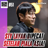 Box2Box Football Show: STY Layak Dipecat Setelah Piala Asia!
