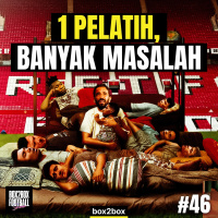 MANCHESTER UNITED: SATU PELATIH, BANYAK MASALAH | Box2Box Football Show #46