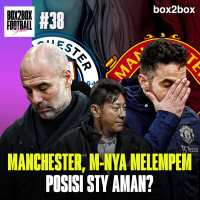 MANCHESTER, M-NYA MELEMPEM! TIMNAS, T-NYA TUMBANG! | Box2Box Football Show #38