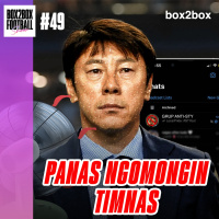 Box2Box Football Show: Panas Ngomongin Timnas