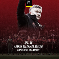 Eps 65 : Apakah Solskjaer Adalah Sang Juru Selamat?