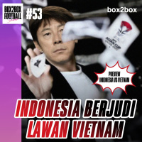 Box2Box Football Show: Preview Indonesia vs Vietnam: Saatnya Berjudi!